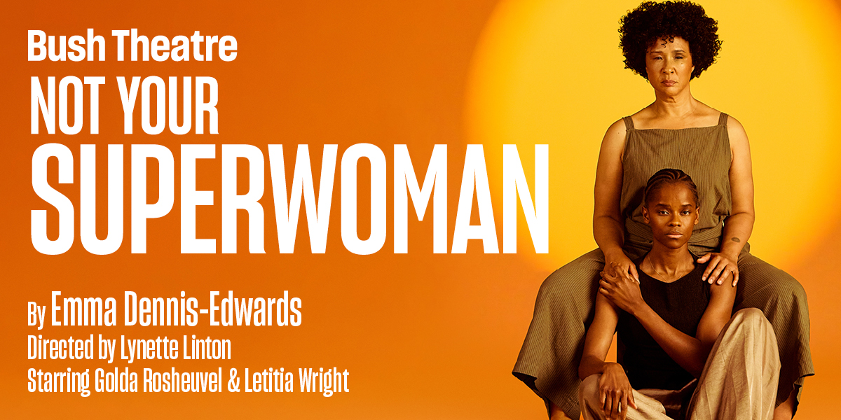 Not Your Superwoman 母女情感力作 2025 伦敦来了:Letitia Wright与Golda Rosheuvel首度同台