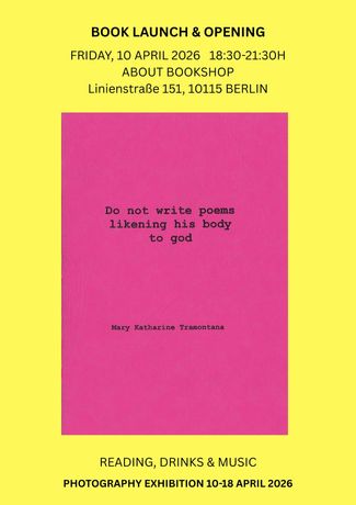 Mary Katharine Tramontana 《Do not write poems likening his body to god》:一场探讨欲望、诗歌与摄影的柏林艺术事件