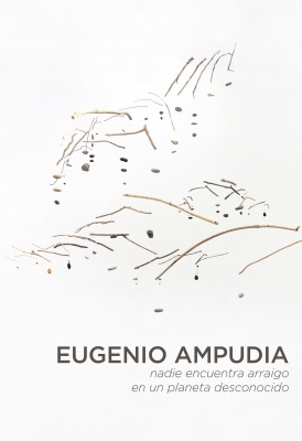 Eugenio Ampudia《nadie encuentra arraigo en un planeta desconocido》:一场穿越意识地理的生态冥想